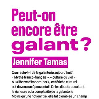 Jennifer Tamas, Peut-on encore être galant? [Seuil]