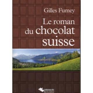 "Le roman du chocolat suisse" de Gilles Fumey. [fnac.ch]