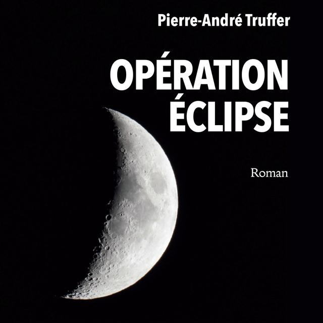 Couverture de "Opération Eclipse" de Pierre-André Truffer. [Editions Slatkine]