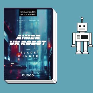 "Aimer un robot avec Blade Runner", un livre de Frédéric Landragin. [Editions Dunod]