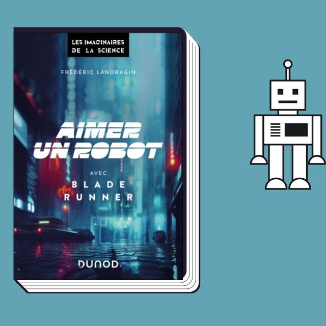 "Aimer un robot avec Blade Runner", un livre de Frédéric Landragin. [Editions Dunod]