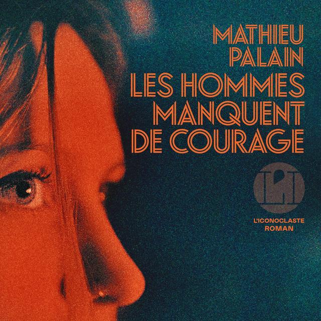 La couverture du livre "Les hommes manquent de courage" de Mathieu Palain. [Editions L'iconoclaste]