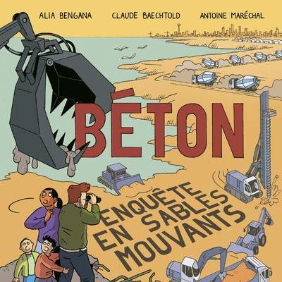 Couverture de "Béton, enquête en sables mouvants" de Alia Bengana, Claude Baechtold et Antoine Maréchal. [Editions Presses de la Cité]