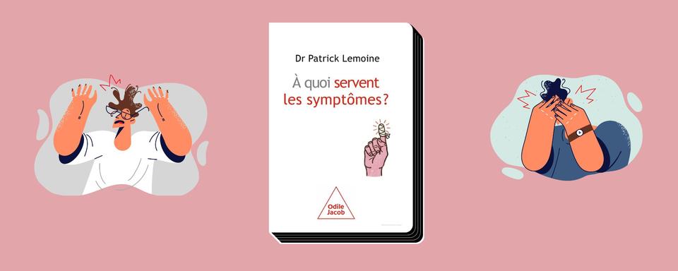 "À quoi servent les symptômes", un livre de Patrick Lemoine. [Editions Odile Jacob]