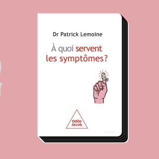 "À quoi servent les symptômes", un livre de Patrick Lemoine. [Editions Odile Jacob]