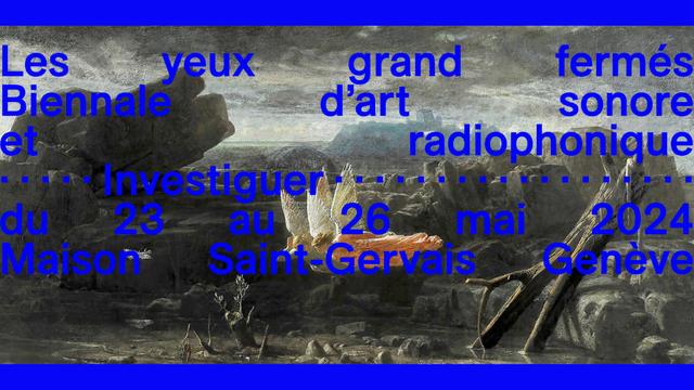 Visuel de la Biennale d'art sonore et radiophonique "Les Yeux Grands Fermés" 2024, à la Maison Saint-Gervais à Genève. [lesyeuxgrandfermes.ch - ©Les Yeux Grands Fermés 2024]