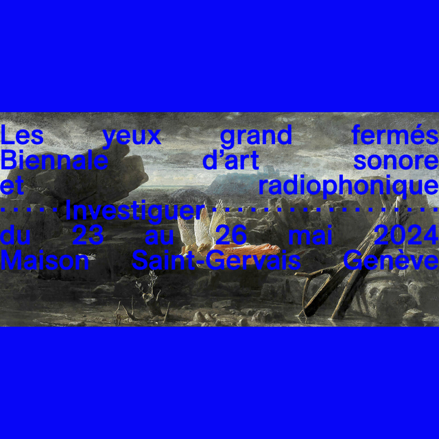 Visuel de la Biennale d'art sonore et radiophonique "Les Yeux Grands Fermés" 2024, à la Maison Saint-Gervais à Genève. [lesyeuxgrandfermes.ch - ©Les Yeux Grands Fermés 2024]