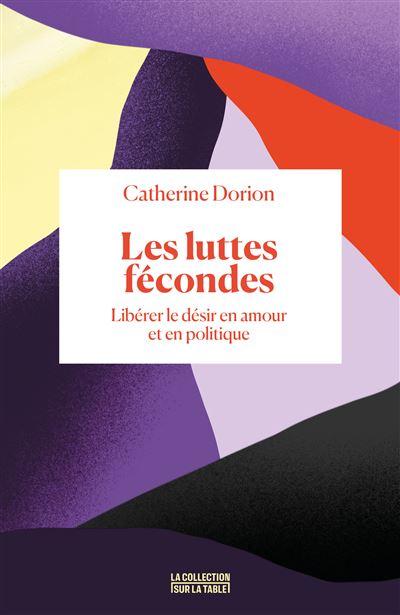 Couverture de "Les luttes fécondes, libérer le désir en amour et en politique", de Catherine Dorion. [Editions Binge Audio]