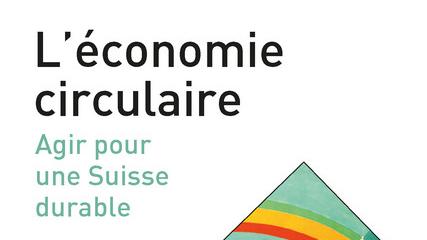 La couverture de l'ouvrage "L'économie circulaire: agir pour une Suisse durable" de Dunia Brunner et Nils Moussu, éditions Savoir Suisse. [epflpress.org - epflpress.org]