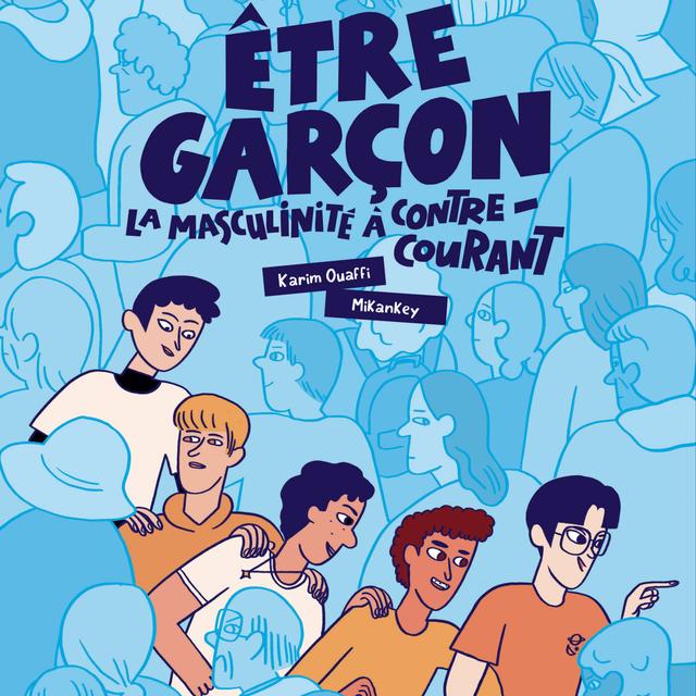 Être garcon, la masculinité à contre-courant [Editions du ricochet - Mikankey et Karim Ouaffi]