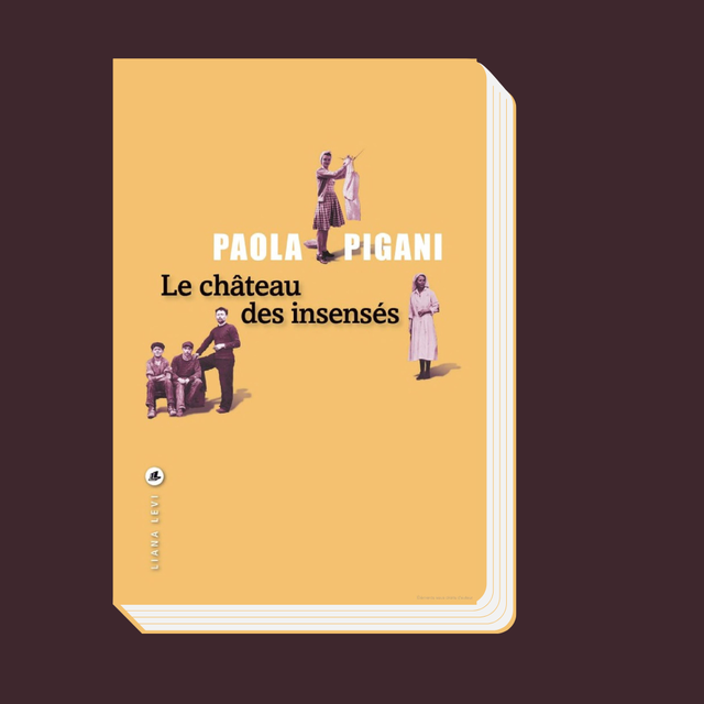 "Le Château des insensés" de Paola Pigani. [www.lianalevi.fr/ - Liana Levi]