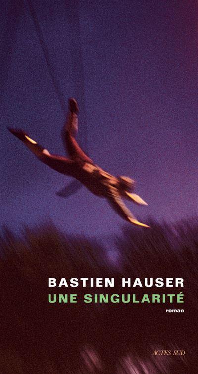 Couverture de "Une singularité" de Bastien Hauser. [Editions Actes Sud]