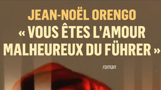 Couverture du livre "Vous êtes l’amour malheureux du Führer" de Jean-Noël Orengo [Ed. Grasset]