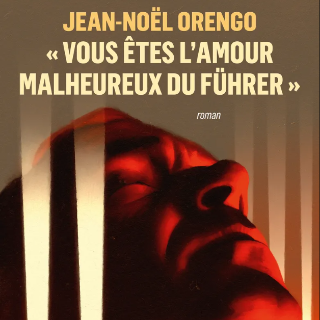 Couverture du livre "Vous êtes l’amour malheureux du Führer" de Jean-Noël Orengo [Ed. Grasset]