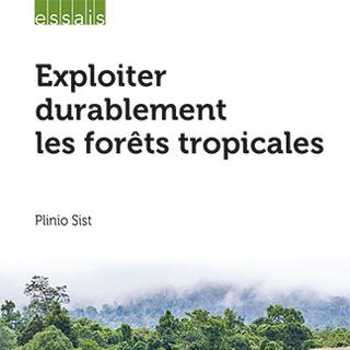 La couverture de l'ouvrage de Plinio Sist "Exploiter durablement les forêts tropicales aux éditions Quae, 2024. [Quae.com]