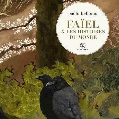 "Faïel et les histoires du monde", livre de Paolo Bellomo, éd. Le Tripode, août 2024. [Le Tripode]