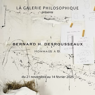 Affiche de l'exposition "Hommage à B.", Bernard H. Desrousseaux à la galerie philosophique, Grandson. [LA GALERIE PHILOSOPHIQUE]