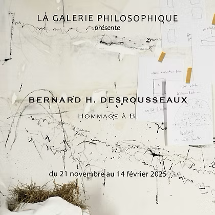 Affiche de l'exposition "Hommage à B.", Bernard H. Desrousseaux à la galerie philosophique, Grandson. [LA GALERIE PHILOSOPHIQUE]