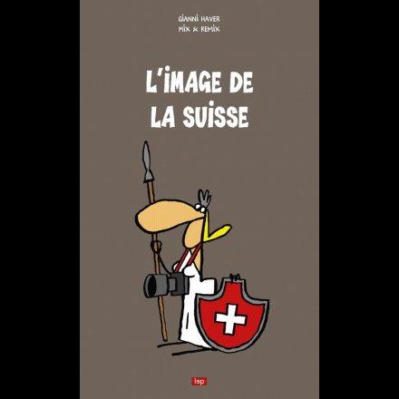 Couverture de "L'image de la Suisse", de Gianni Haver et Mix & Remix (Editions LEP) [Editions Loisirs et Pedagogie]