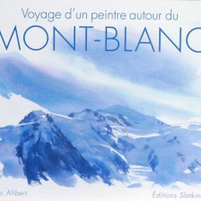 Couverture du livre d'Eric Alibert "Voyage d'un peintre autour du Mont-Blanc [Editions Slatkine]