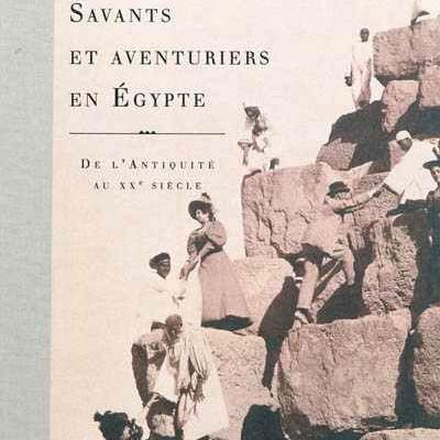 Couverture du livre "Savants et aventuriers en Egypte, de l’Antiquité au XXe siècle". [Editions de La Martinière]