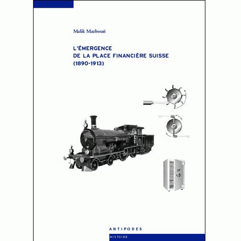 Couverture du livre "L'émergence de la place financière suisse (1890-1913)". [Editions Antipodes]