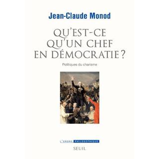 Couverture de "Qu'est-ce qu'un chef en démocratie?", Jean-Claude Monod. [Editions Le Seuil]