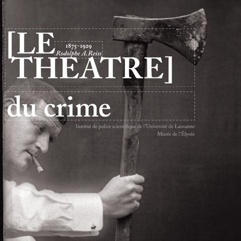 Couverture du livre "[Le Théâtre] du crime - Rodolphe A. Reiss (1875-1929)". [éd. ppur]