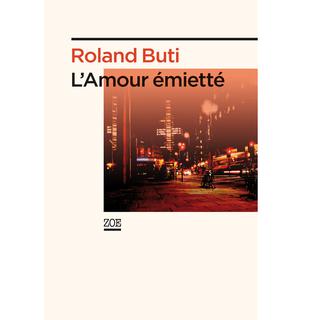 Couverture de "L'Amour émietté", de Roland Buti (Editions Zoé). [editionszoe.ch]