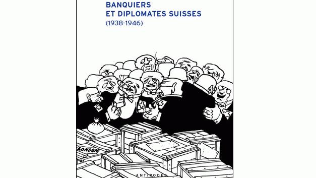 Couverture du livre "Banquiers et diplomates suisses (1938-1946)". [Editions Antipodes]