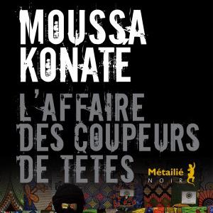 La couverture de "L'affaire des coupeurs de têtes" de Moussa Konaté [editions-metailie.com]