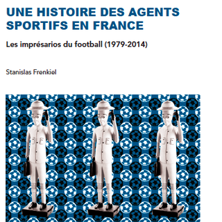 La couverture du livre "Une histoire des agents sportifs en France: les imprésarios du football 1979-2014" de Stanislas Frenkiel. [Stanislas Frenkiel]