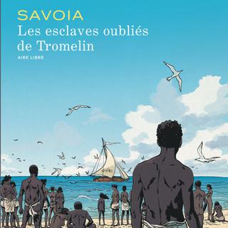 La couverture de la bande-dessinée "Les esclaves oubliés de Tromelin" de Savoia. [www.dupuis.com]