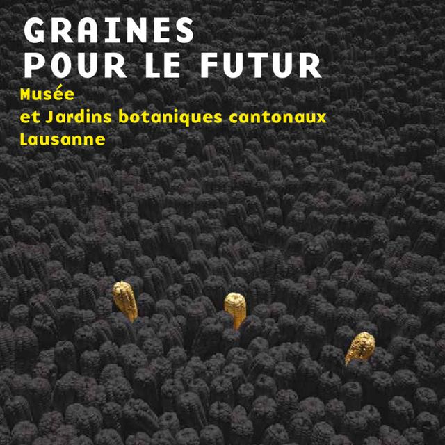 "Graines pour le futur" [Musée et jardins botaniques cantonaux Lausanne - Graines pour le futur]