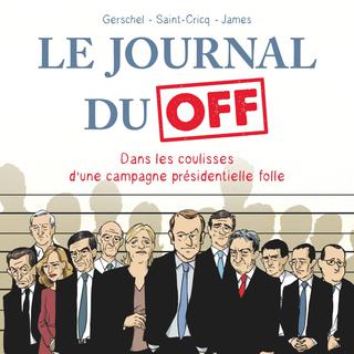 La cover de la BD "Le journal du OFF. Dans les coulisses d’une campagne présidentielle folle" de Gerschel, Saint-Cricq et James. [Glénat]