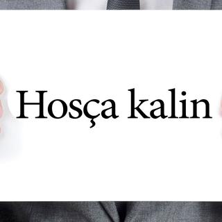 En langue turque, "Au revoir" se dit "Hosça kalin". [nito]