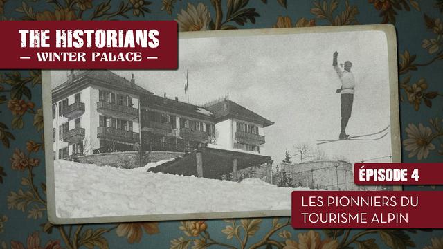 The Historians - Winter Palace - Les pionniers du tourisme alpin