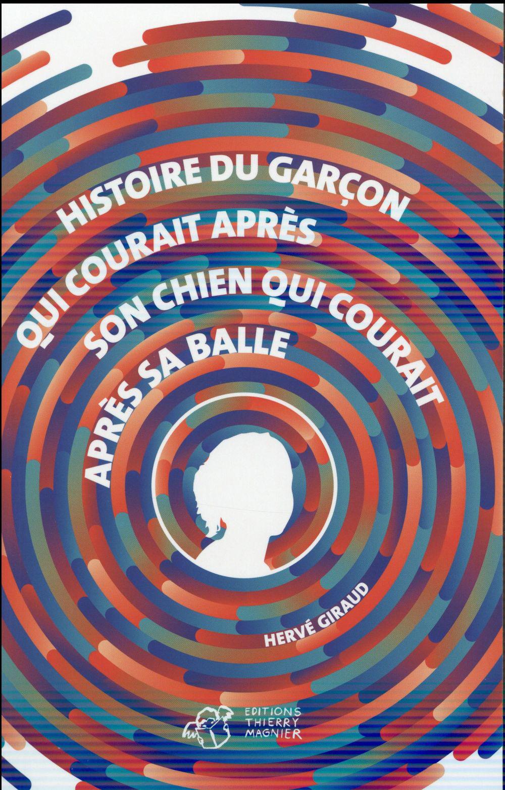 "Histoire du garçon qui courait après son chien qui courait après sa balle", un livre écrit par Hervé Giraud. [Editions Thierry Magnier]