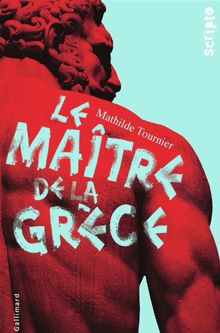 Le Maître de la Grèce, par Mathilde Tournier [Editions Gallimard]