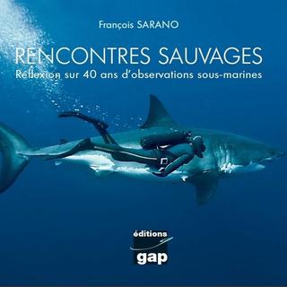"Rencontres sauvages, réflexion sur 40 ans d’observations sous marines" aux éditions Gap. [Editions Gap]