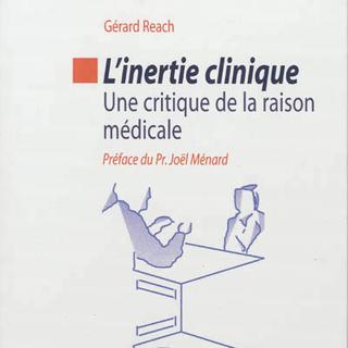 L'inertie clinique : une critique de la raison médicale / livre du prof. Gérard Reach [Springer]