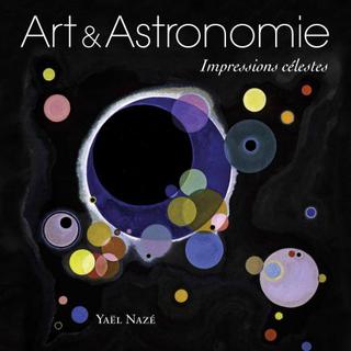 La couverture de l'ouvrage "Art & Astronomie - Impressions célestes", de Yael Nazé.
éditions Omnisciences [Editions Omnisciences]