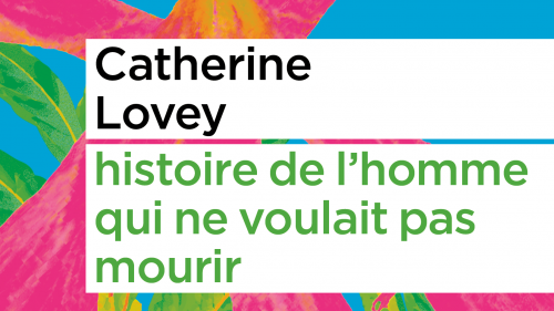 Couverture du livre "histoire de l'homme qui ne voulait pas mourir" de Catherine Lovey. [Editions Zoé]