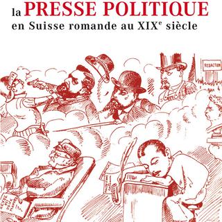 Couverture du livre "Histoire de la presse politique en suisse romande au XIXe siècle". [Infolio]