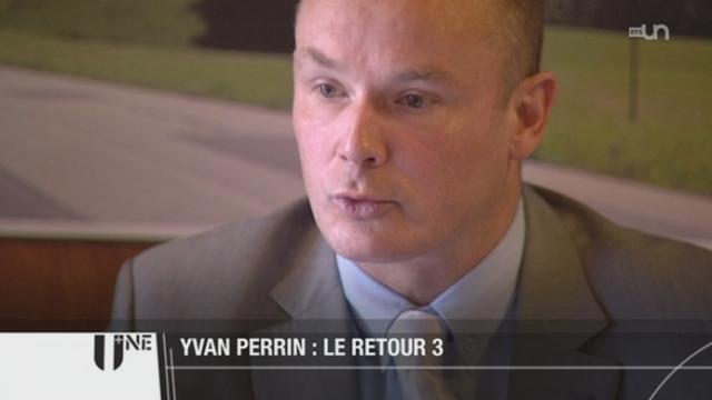 NE: Yvan Perrin est de retour aux affaires et met fin à cinq semaines d'absence