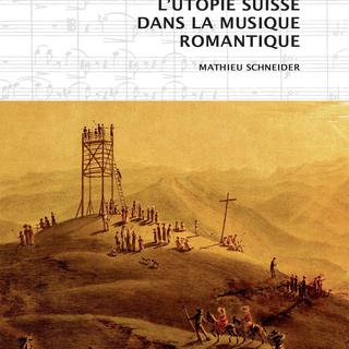 L'utopie suisse dans la musique romantique, par Mathieu Schneider éd. Hermann [ed. Hermann]