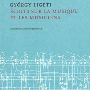 GYÖRGY LIGETI Ecrits sur la musique et les musiciens [Editions Contrechamps]