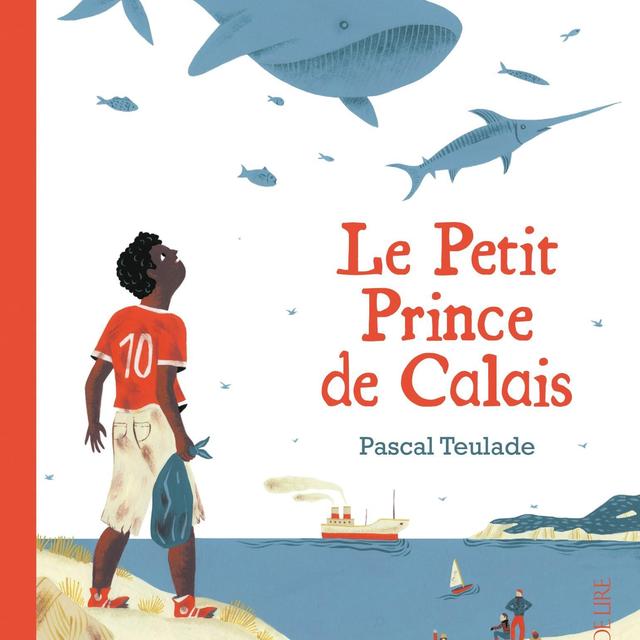 "Le Petit Prince de Calais" par Pascal Teulade [Illustration de Marie Mignot © Éditions La Joie de lire, 2016]