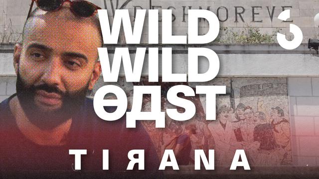 Wild Wild East - Tirana