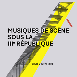 MUSIQUES DE SCENE SOUS LA III REPUBLIQUE [Ed. Microsillon]